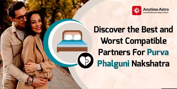Purva Phalguni Nakshatra Compatibility: Best and Worst Matches