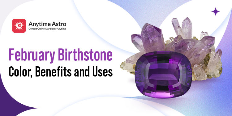 Birthstone For February - Meaning, Benefits, Color, And Uses