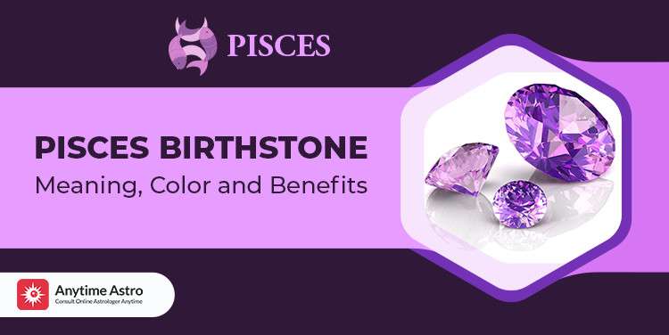 Pisces Birthstone - Meaning, Color and Benefits