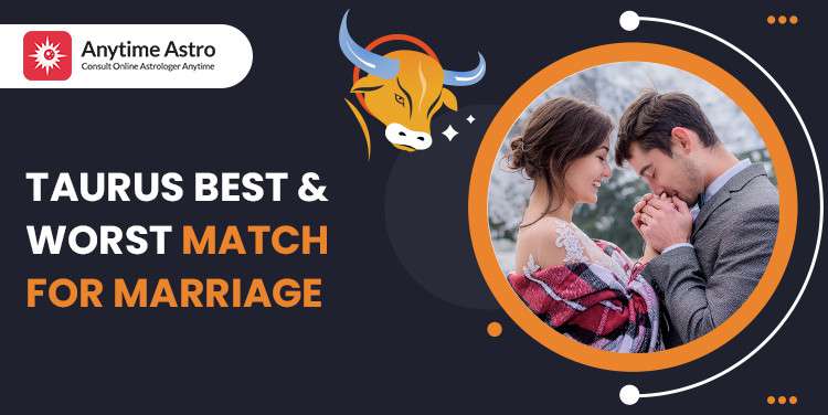 Taurus Best And Worst Match For Marriage - Find Your Perfect Match