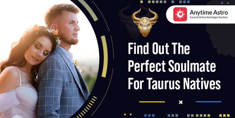 Taurus Soulmate - Find Best Life Partner For Taurus Zodiac Sign