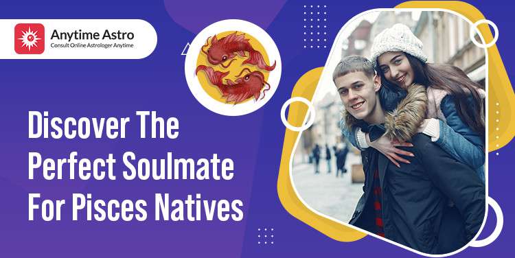 Pisces Soulmate - Find Best Life Partner For Pisces Zodiac Sign