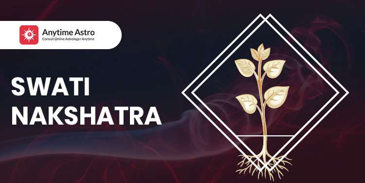 Swati Nakshatra - Astrological Significance and Traits