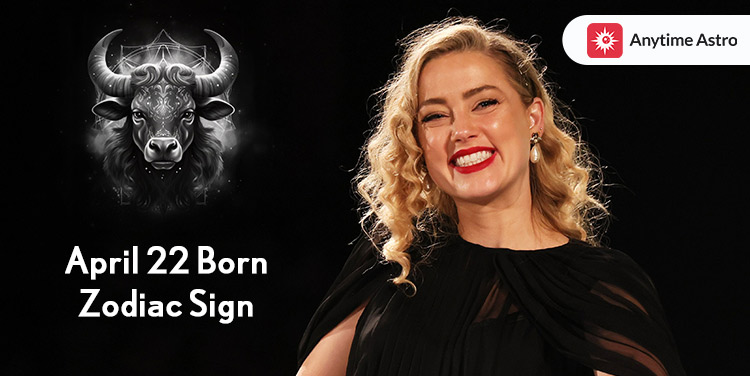 April 22 Born Zodiac Sign
