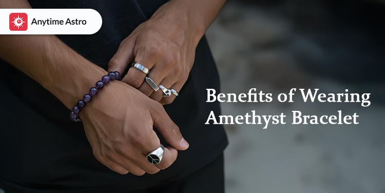 Benefits of Wearing Amethyst Bracelet for Men and Women