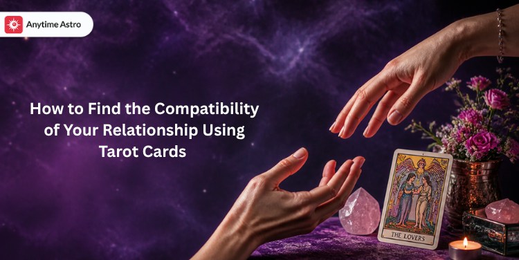 Find the Compatibility of Your Relationship Using Tarot Cards