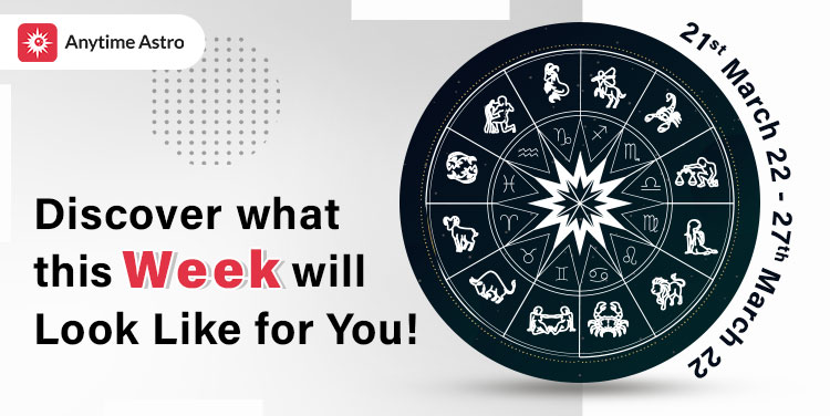Weekly Horoscope - 21st March'22- 27th March' 2022