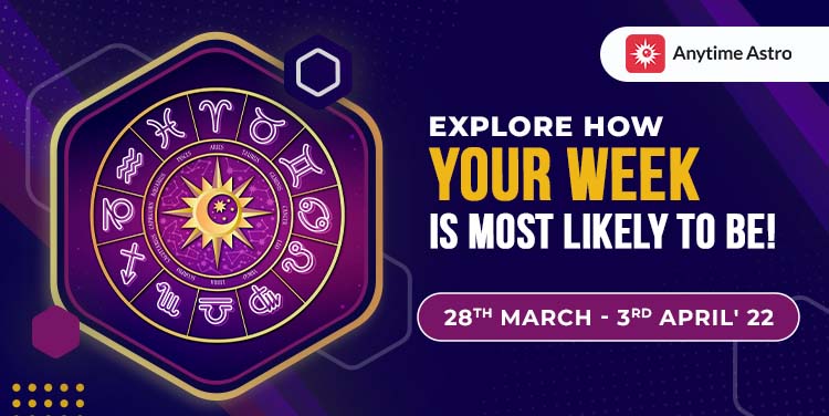 Weekly Horoscope - 28th March' 22 - 3rd April' 2022