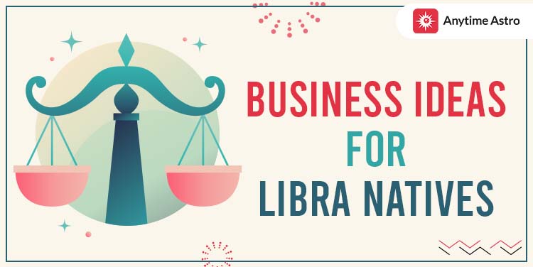 Best Business Ideas for Libra Man and Woman - Anytime Astro