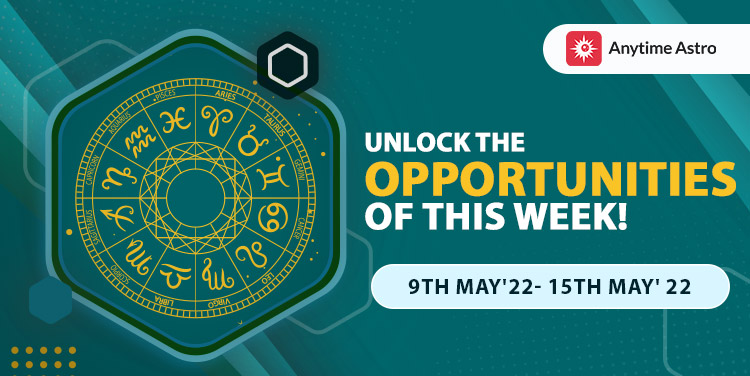 Weekly Horoscope Predictions From 9th May 2022 to 15th May 2022