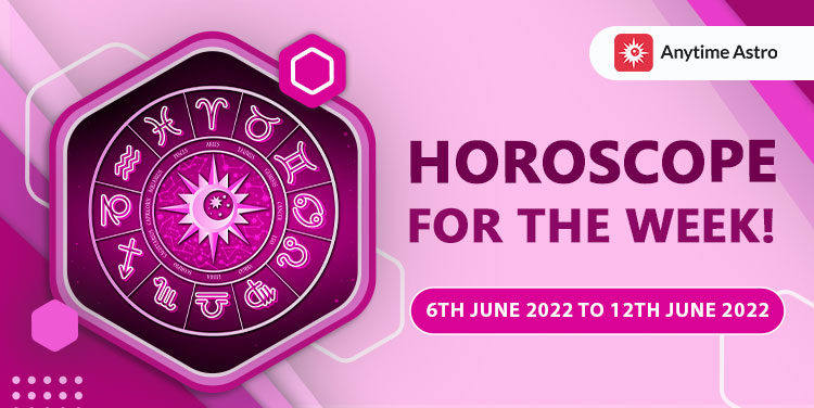 Weekly Horoscope Predictions From 6th June 2022 to 12th June 2022