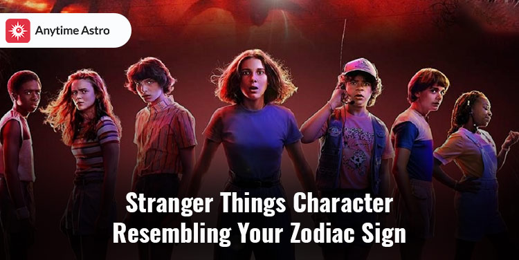 Which stranger things character are you based on your zodiac sign?