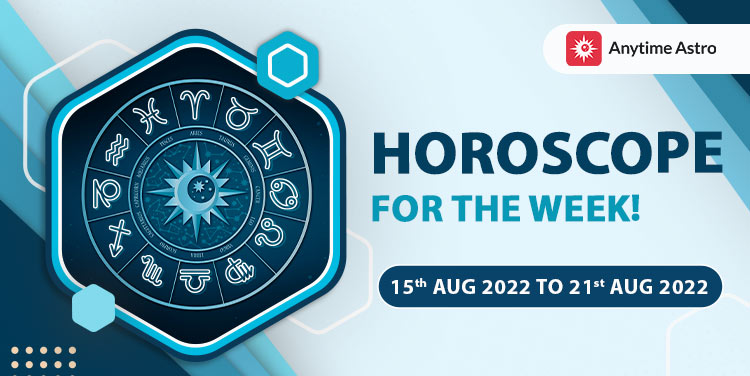 Weekly Horoscope Predictions From 15th August 2022 to 21st August 2022