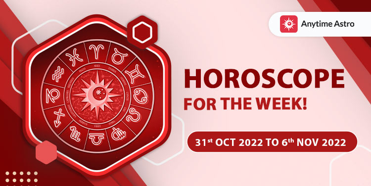 Weekly Horoscope - 31st Oct to  6th Nov 2022