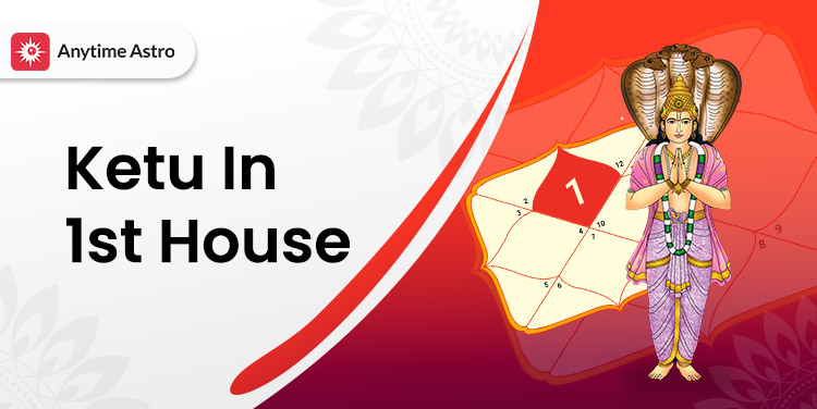 Ketu in 1st House in Astrology: Meaning, Effects, Impact