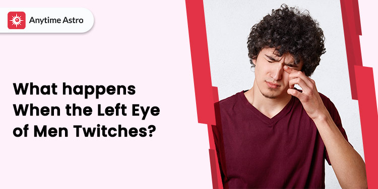Left Eye Twitching for Male Meaning in Astrology