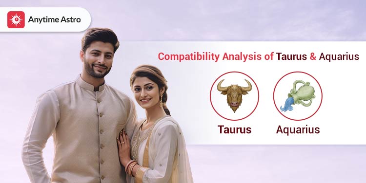Taurus and Aquarius Compatibility: Love, Friendship, Sex, Communication and Marriage