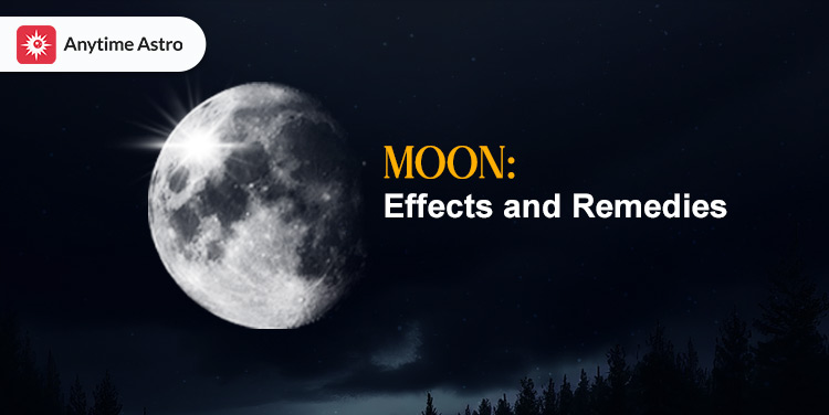 THE PLANET MOON IN ASTROLOGY:  ITS EFFECTS ON VARIOUS HOUSES & REMEDIES