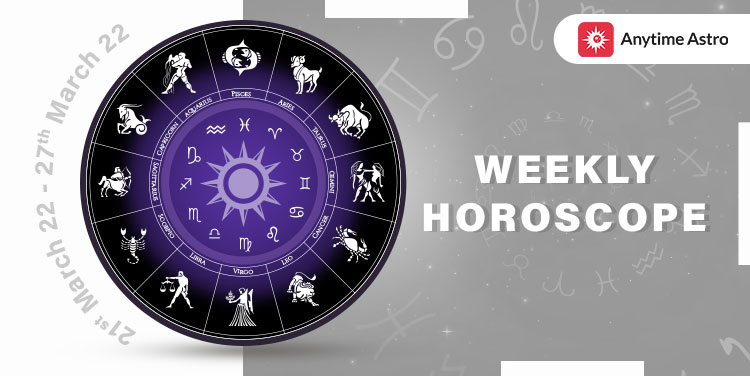 Weekly Horoscope from 21st March'22 to 27th March' 22
